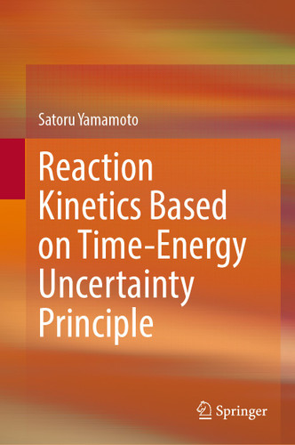 Reaction Kinetics Based on Time-Energy Uncertainty Principle book cover by Satoru Yamamoto