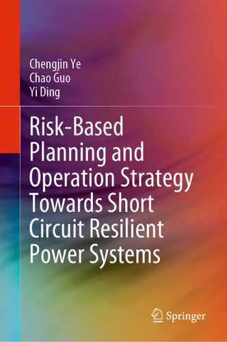 Risk-Based Planning and Operation Strategy Towards Short Circuit Resilient Power Systems book cover by Chengjin Ye, Chao Guo, Yi Ding