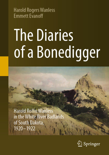 The Diaries of a Bonedigger: Harold Rollin Wanless in the White River Badlands of South Dakota, 1920–1922 book cover by Harold Rogers Wanless, Emmett Evanoff