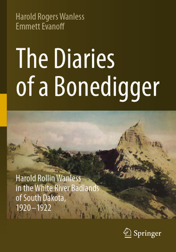 The Diaries of a Bonedigger: Harold Rollin Wanless in the White River Badlands of South Dakota, 1920–1922 book cover by Harold Rogers Wanless, Emmett Evanoff
