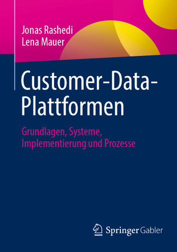 Customer-Data-Plattformen: Grundlagen, Systeme, Implementierung und Prozesse book cover by Jonas Rashedi, Lena Mauer