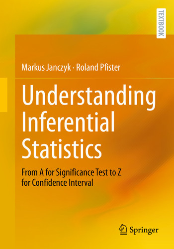 Understanding Inferential Statistics: From A for Significance Test to Z for Confidence Interval book cover by Markus Janczyk, Roland Pfister