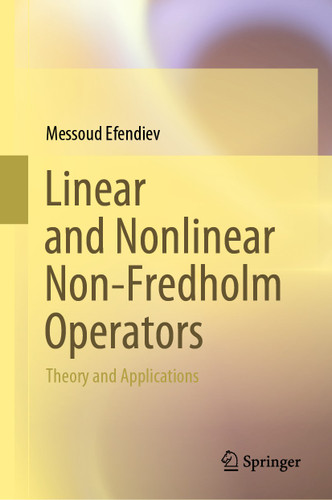 Linear and Nonlinear Non-Fredholm Operators: Theory and Applications book cover by Messoud Efendiev