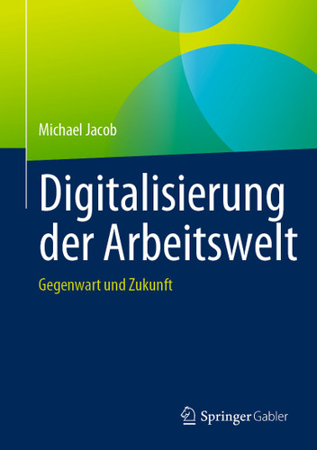 Digitalisierung der Arbeitswelt: Gegenwart und Zukunft book cover by Michael Jacob