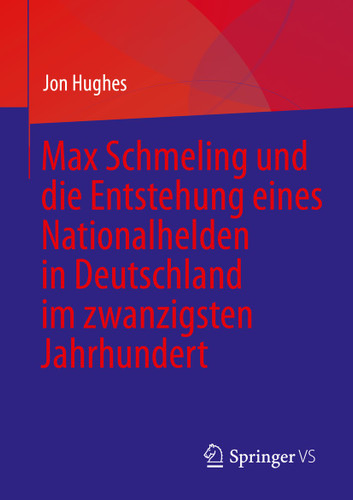 Max Schmeling und die Entstehung eines Nationalhelden in Deutschland im zwanzigsten Jahrhundert book cover by Jon Hughes