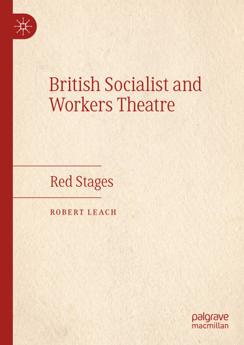 British Socialist and Workers Theatre: Red Stages book cover by Robert Leach