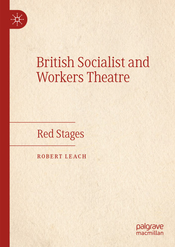 British Socialist and Workers Theatre: Red Stages book cover by Robert Leach