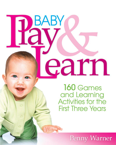 Baby Play And Learn: 160 Games and Learning Activities for the First Three Years book cover by Penny Warner