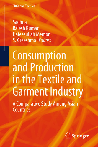 Consumption and Production in the Textile and Garment Industry: A Comparative Study Among Asian Countries (SDGs and Textiles) book cover by 