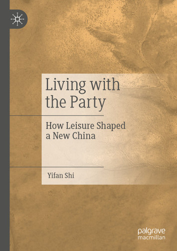 Living with the Party: How Leisure Shaped a New China book cover by Yifan Shi
