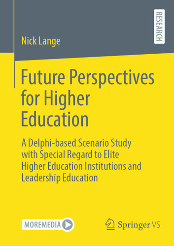 Future Perspectives for Higher Education: A Delphi-based Scenario Study with Special Regard to Elite Higher Education Institutions and Leadership Education book cover by Nick Lange