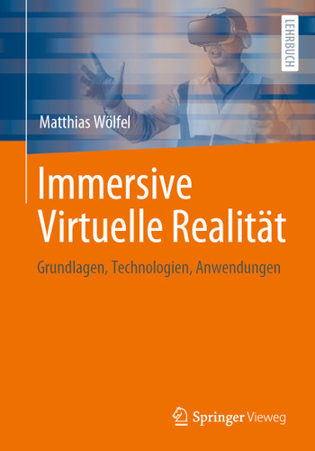 Immersive Virtuelle Realität: Grundlagen, Technologien, Anwendungen book cover by Matthias Wölfel