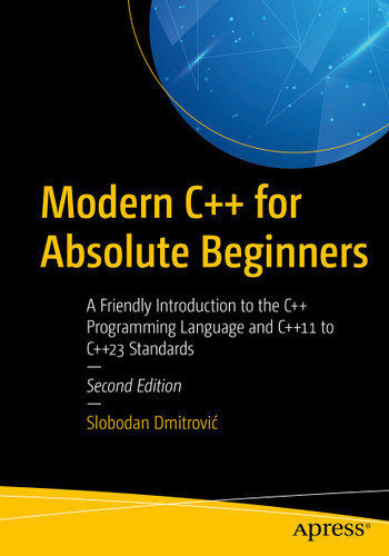 Modern C++ for Absolute Beginners: A Friendly Introduction to the C++ Programming Language and C++11 to C++23 Standards book cover by Slobodan Dmitrović