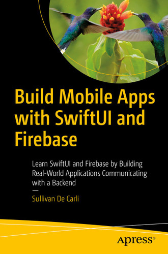 Build Mobile Apps with SwiftUI and Firebase: Learn SwiftUI and Firebase by Building Real-World Applications Communicating with a Backend book cover by Sullivan De Carli