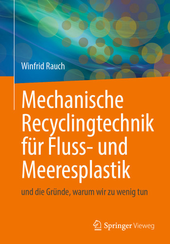 Mechanische Recyclingtechnik für Fluss- und Meeresplastik: und die Gründe, warum wir zu wenig tun book cover by Winfrid Rauch, Pierre Kamsouloum, Ruben Muller