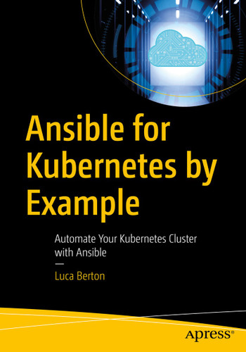 Ansible for Kubernetes by Example: Automate Your Kubernetes Cluster with Ansible book cover by Luca Berton