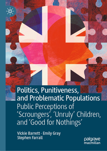 Politics, Punitiveness, and Problematic Populations: Public Perceptions of 'Scroungers', 'Unruly' Children, and ‘Good for Nothings’ book cover by Vickie Barrett, Emily Gray, Stephen Farrall