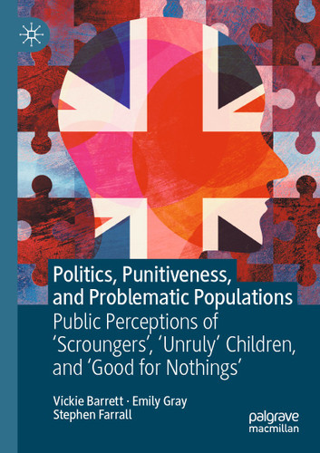 Politics, Punitiveness, and Problematic Populations: Public Perceptions of 'Scroungers', 'Unruly' Children, and ‘Good for Nothings’ book cover by Vickie Barrett, Emily Gray, Stephen Farrall