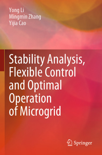 Stability Analysis, Flexible Control and Optimal Operation of Microgrid book cover by Yong Li, Mingmin Zhang, Yijia Cao