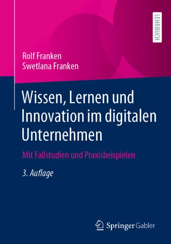 Wissen, Lernen und Innovation im digitalen Unternehmen: Mit Fallstudien und Praxisbeispielen book cover by Rolf Franken, Swetlana Franken