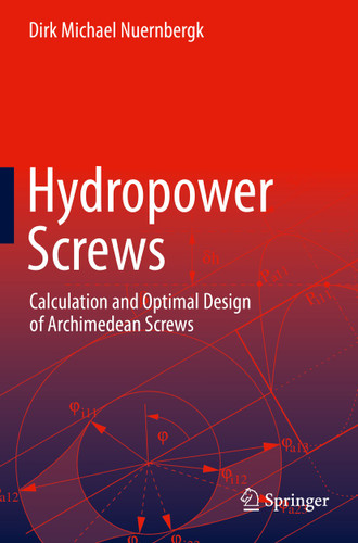 Hydropower Screws: Calculation and Optimal Design of Archimedean Screws book cover by Dirk Michael Nuernbergk