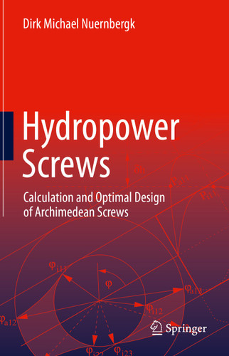 Hydropower Screws: Calculation and Optimal Design of Archimedean Screws book cover by Dirk Michael Nuernbergk