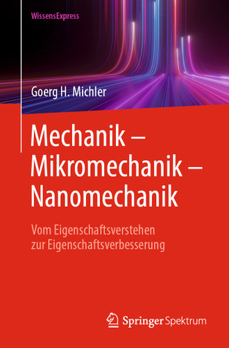 Mechanik – Mikromechanik – Nanomechanik: Vom Eigenschaftsverstehen zur Eigenschaftsverbesserung book cover by Goerg H. Michler