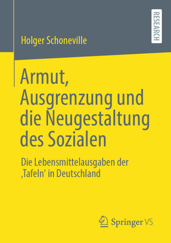 Armut, Ausgrenzung und die Neugestaltung des Sozialen: Die Lebensmittelausgaben der ‚Tafeln‘ in Deutschland book cover by Holger Schoneville