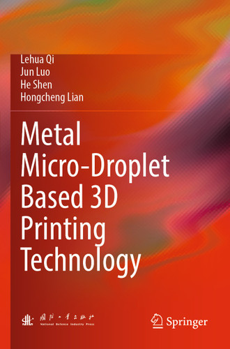 Metal Micro-Droplet Based 3D Printing Technology book cover by Lehua Qi, Jun Luo, He Shen, Hongcheng Lian