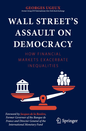 Wall Street’s Assault on Democracy: How Financial Markets Exacerbate Inequalities book cover by Georges Ugeux