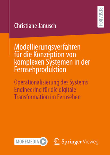 Modellierungsverfahren für die Konzeption von komplexen Systemen in der Fernsehproduktion: Operationalisierung des Systems Engineering für die digitale Transformation im Fernsehen book cover by Christiane Janusch