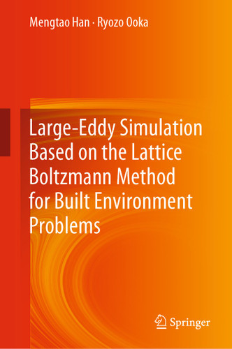 Large-Eddy Simulation Based on the Lattice Boltzmann Method for Built Environment Problems book cover by Mengtao Han, Ryozo Ooka