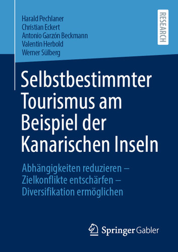 Selbstbestimmter Tourismus am Beispiel der Kanarischen Inseln: Abhängigkeiten reduzieren – Zielkonflikte entschärfen – Diversifikation ermöglichen book cover by Harald Pechlaner, Christian Eckert, Antonio Garzón Beckmann, Valentin Herbold, Werner Sülberg