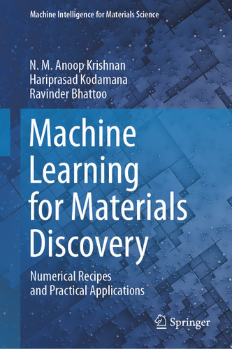 Machine Learning for Materials Discovery: Numerical Recipes and Practical Applications (Machine Intelligence for Materials Science) book cover by N. M. Anoop Krishnan, Hariprasad Kodamana, Ravinder Bhattoo