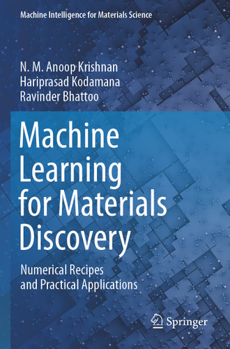 Machine Learning for Materials Discovery: Numerical Recipes and Practical Applications (Machine Intelligence for Materials Science) book cover by N. M. Anoop Krishnan, Hariprasad Kodamana, Ravinder Bhattoo
