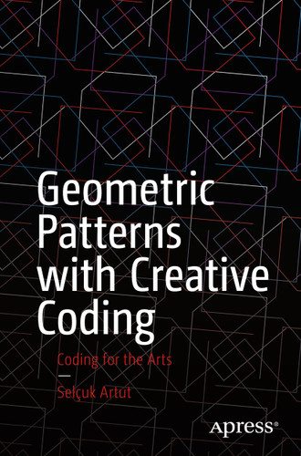 Geometric Patterns with Creative Coding: Coding for the Arts book cover by Selçuk Artut