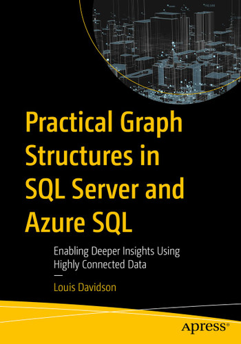 Practical Graph Structures in SQL Server and Azure SQL: Enabling Deeper Insights Using Highly Connected Data book cover by Louis Davidson