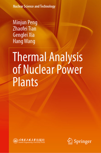 Thermal Analysis of Nuclear Power Plants (Nuclear Science and Technology) book cover by Minjun Peng, Zhaofei Tian, Genglei Xia, Hang Wang