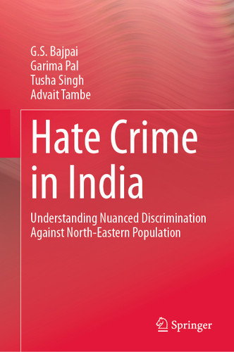 Hate Crime in India: Understanding Nuanced Discrimination Against North-Eastern Population book cover by G. S. Bajpai, Garima Pal, Tusha Singh, Advait Tambe