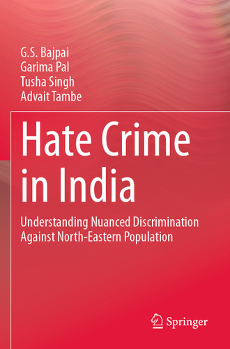 Hate Crime in India: Understanding Nuanced Discrimination Against North-Eastern Population book cover by G. S. Bajpai, Garima Pal, Tusha Singh, Advait Tambe