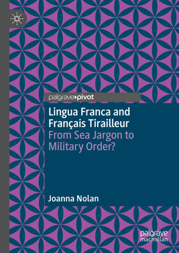 Lingua Franca and Français Tirailleur: From Sea Jargon to Military Order? book cover by Joanna Nolan