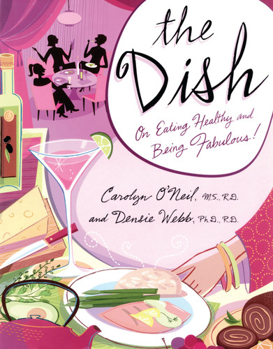 The Dish: On Eating Healthy and Being Fabulous! book cover by Carolyn O'Neil, Densie Webb