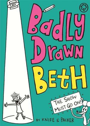 Badly Drawn Beth: The Show Must Go On!: Book 2 (Badly Drawn Beth) book cover by Knife & Packer