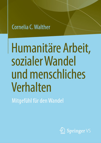 Humanitäre Arbeit, sozialer Wandel und menschliches Verhalten: Mitgefühl für den Wandel book cover by Cornelia C. Walther