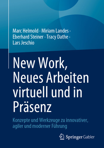 New Work, Neues Arbeiten virtuell und in Präsenz: Konzepte und Werkzeuge zu innovativer, agiler und moderner Führung book cover by Marc Helmold, Miriam Landes, Eberhard Steiner, Tracy Dathe, Lars Jeschio