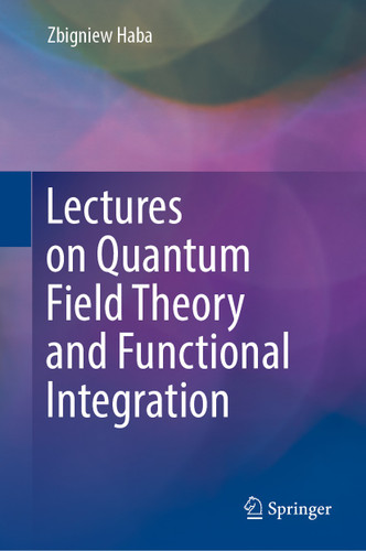 Lectures on Quantum Field Theory and Functional Integration book cover by Zbigniew Haba