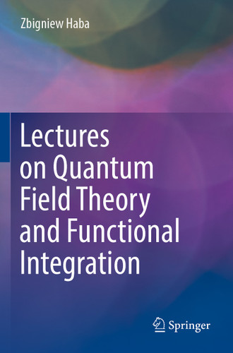 Lectures on Quantum Field Theory and Functional Integration book cover by Zbigniew Haba