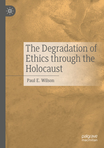 The Degradation of Ethics Through the Holocaust book cover by Paul E. Wilson