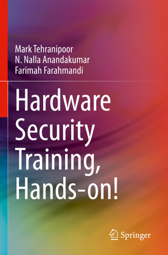 Hardware Security Training, Hands-on! book cover by Mark Tehranipoor, N. Nalla Anandakumar, Farimah Farahmandi