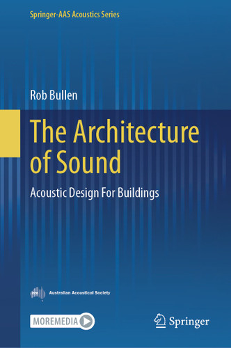 The Architecture of Sound: Acoustic Design For Buildings (Springer-AAS Acoustics Series) book cover by Rob Bullen